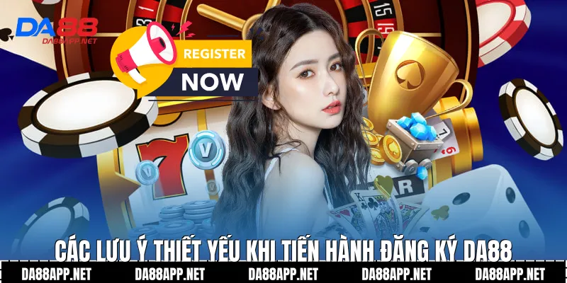Các lưu ý thiết yếu khi tiến hành đăng ký Da88