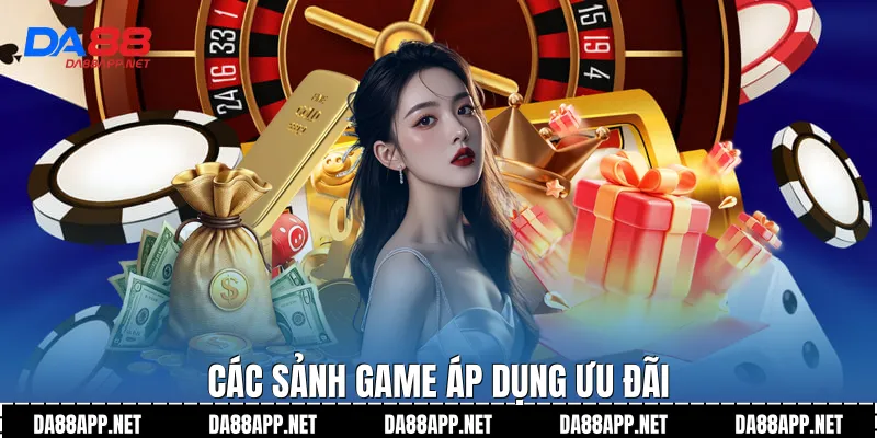 Các sảnh game áp dụng ưu đãi