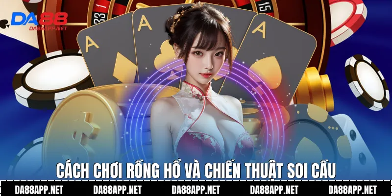 Cách chơi rồng hổ và chiến thuật soi cầu