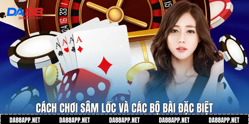 Cách chơi sâm lốc và các bộ bài đặc biệt