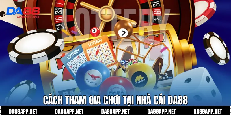 Cách tham gia chơi tại nhà cái Da88