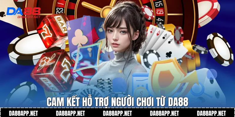 Cam kết hỗ trợ người chơi từ Da88
