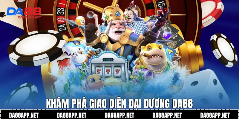 Khám phá giao diện đại dương Da88