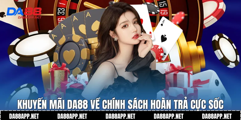 Khuyến mãi Da88 về chính sách hoàn trả cực sốc