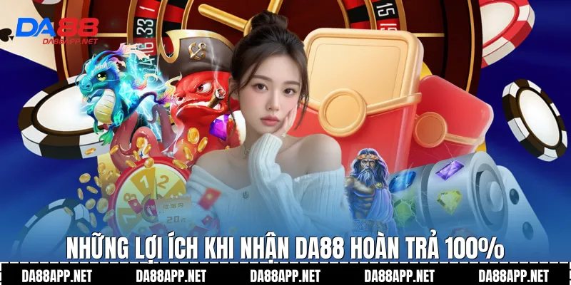 Những lợi ích khi nhận Da88 hoàn trả 100%