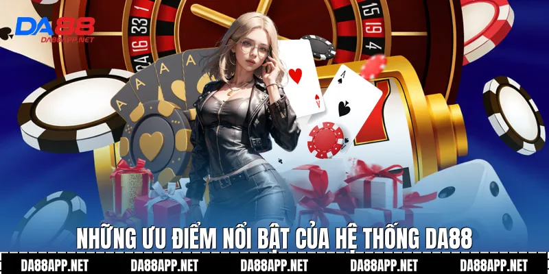 Những ưu điểm nổi bật của hệ thống Da88