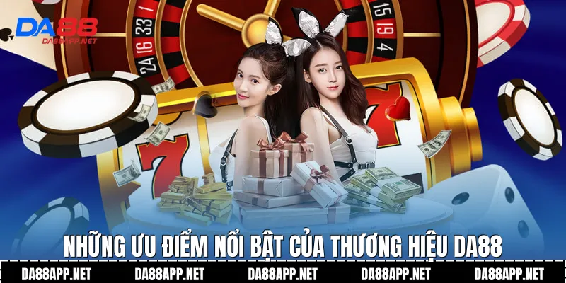 Những ưu điểm nổi bật của thương hiệu Da88