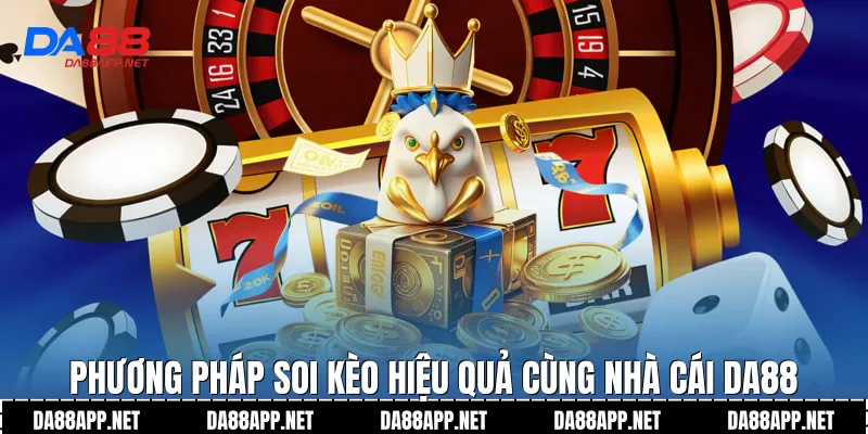 Phương pháp soi kèo hiệu quả cùng nhà cái Da88