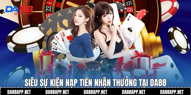 Siêu sự kiện nạp tiền nhận thưởng tại Da88