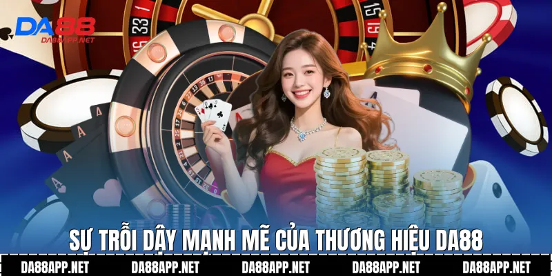 Sự trỗi dậy mạnh mẽ của thương hiệu Da88