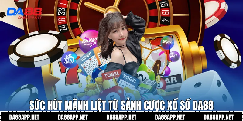 Sức hút mãnh liệt từ sảnh cược xổ số Da88