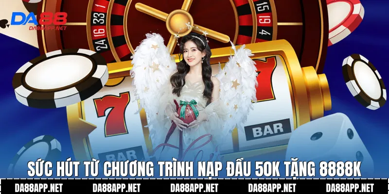 Sức hút từ chương trình nạp đầu 50k tặng 8888k