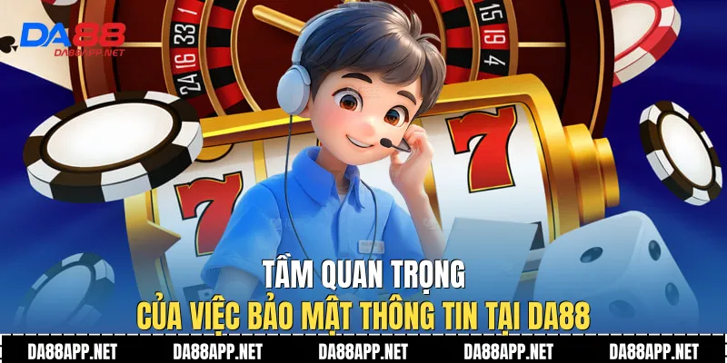 Tầm quan trọng của việc bảo mật thông tin tại Da88