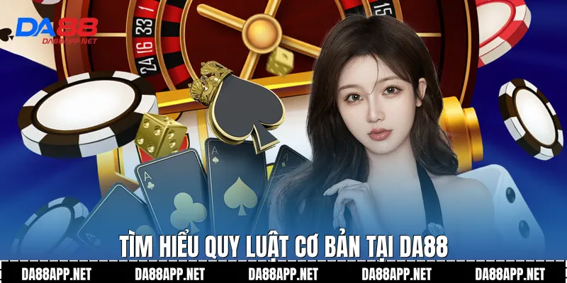 Tìm hiểu quy luật cơ bản tại Da88