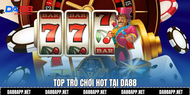 Top trò chơi hot tại Da88