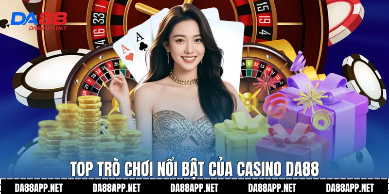 Top trò chơi nổi bật của casino Da88