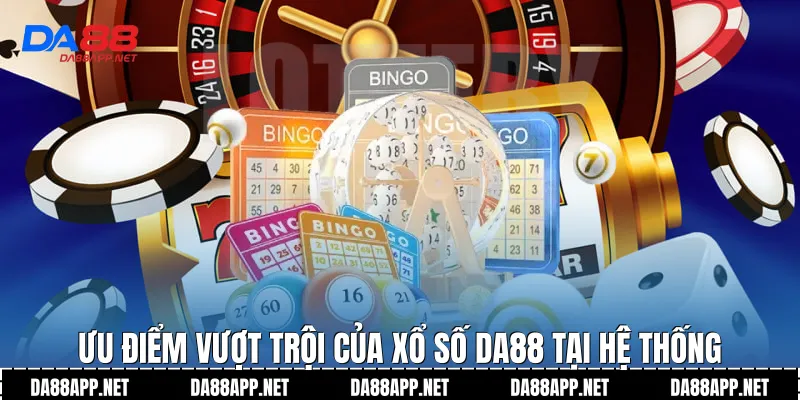 Ưu điểm vượt trội của xổ số Da88 tại hệ thống